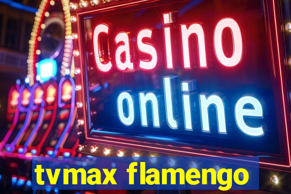tvmax flamengo